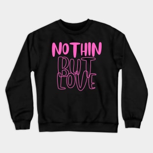 Nothin but love pink Crewneck Sweatshirt